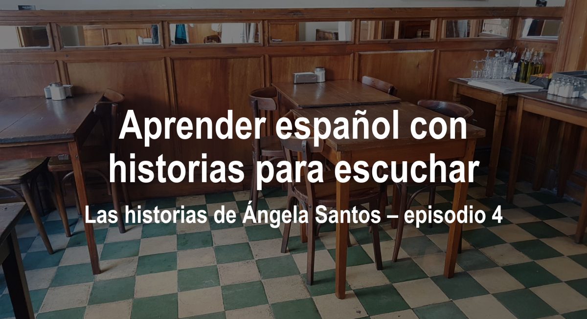 Aprender español con historias para escuchar: Ángela Santos – episodio 4