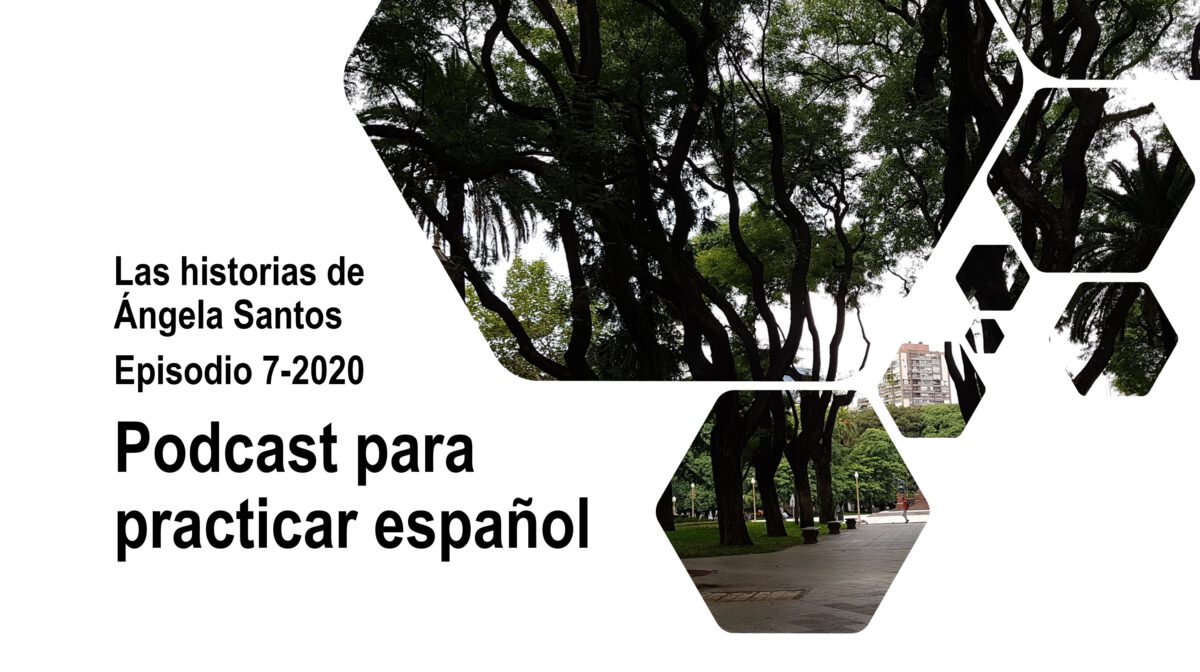 Practica español con historias: Las historias de Ángela Santos, episodio 7-2020