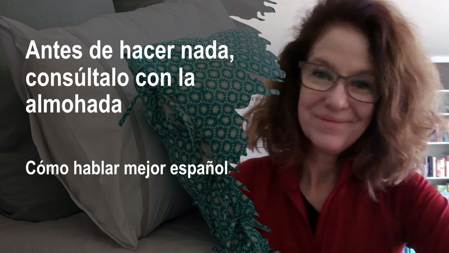 Hablar mejor español: Antes de hacer nada, consúltalo con la almohada