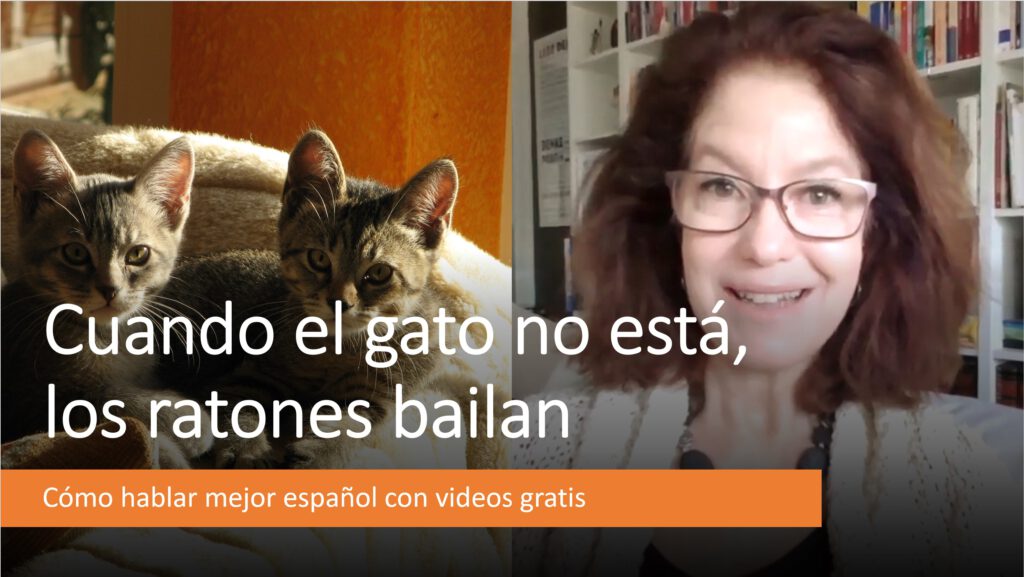 Cómo hablar mejor español: Cuando el gato no está, los ratones bailan